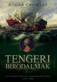 Title: Tengeri birodalmak: Végso csata a mediterrán térség feletti uralomért 1521-1580, Author: Roger Crowley