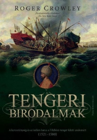 Tengeri birodalmak: Végso csata a mediterrán térség feletti uralomért 1521-1580