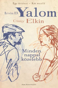 Title: Minden nappal közelebb: Egy kétszer elmesélt terápia, Author: Irvin D. Yalom