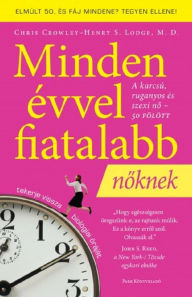 Title: Minden évvel fiatalabb - nőknek: A karcsú, ruganyos és szexi nő 50 fölött, Author: Chris Crowley