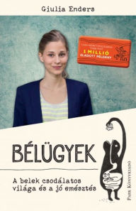 Title: Bélügyek - A belek csodálatos világa és a jó emésztés, Author: Giulia Enders