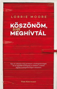 Title: Köszönöm, hogy meghívtál, Author: Lorrie Moore