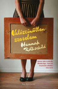 Title: Valószínutlen szerelem, Author: Hannah Rothschild