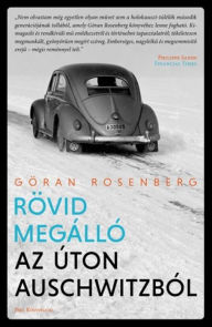 Title: Rövid megálló az úton Auschwitzból, Author: Göran Rosenberg