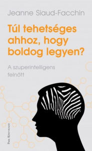 Title: Túl tehetséges ahhoz, hogy boldog legyen?, Author: Jeanne Siaud-Facchin