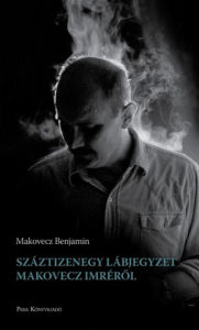 Title: Száztizenegy lábjegyzet Makovecz Imrérol, Author: Benjamin Makovecz