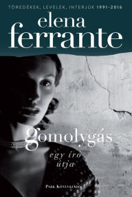 Title: Gomolygás: Egy író útja, Author: Elena Ferrante