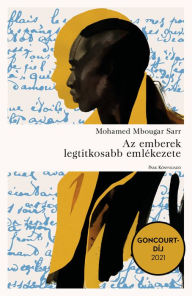 Title: Az emberek legtitkosabb emlékezete, Author: Mohamed Mbougar Sarr
