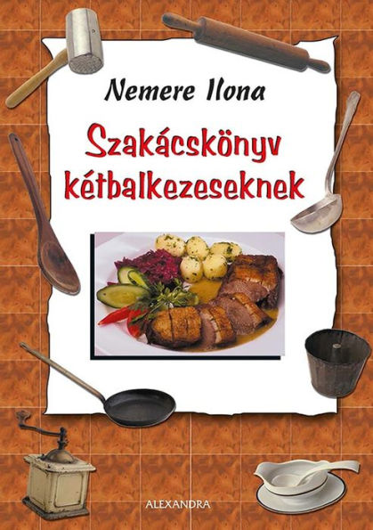 Szakácskönyv kétbalkezeseknek