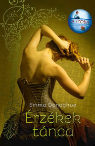 Title: Érzékek tánca, Author: Emma Donoghue