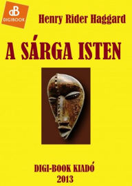 Title: A sárga isten, Author: H. Rider Haggard