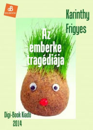 Title: Az emberke tragédiája, Author: Frigyes Karinthy