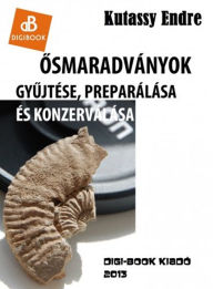 Title: Osmaradványok gyujtése és preparálása, Author: Endre Kutassy