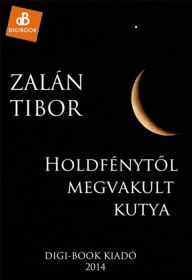 Title: Holdfénytol megriadt kutya, Author: Tibor Zalán