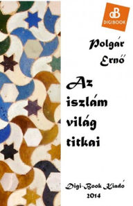 Title: Az iszlám világ titkai, Author: FrÃbelin Palikat