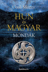 Title: Hun és magyar mondák, Author: Mózes Gaál