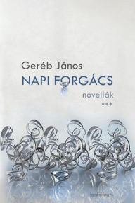 Title: Napi forgács: Egy-két perces novellák, Author: János Geréb