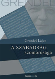 Title: A szabadság szomorúsága, Author: Grendel Lajos