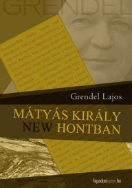 Title: Mátyás király New Hontban, Author: Lajos Grendel