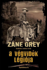 Title: A végvidék légiója, Author: Zane Grey
