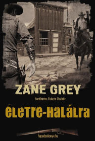 Title: Életre-halálra, Author: Zane Grey
