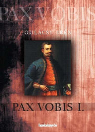 Title: Pax Vobis 1. rész, Author: Irén Gulácsy