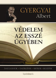 Title: Védelem az esszé ügyében: Tanulmányok, emlékezések, kritikák, jegyzetek, Author: Albert Gyergyai