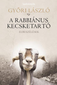 Title: A rabbiánus kecsketartó: Elbeszélések, Author: Romantikus Eroszak