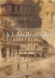 Title: A kristálynézok, Author: Kálmán Harsányi