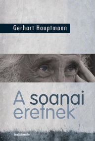 Title: A soanai eretnek, Author: Hauptmann Gerhart