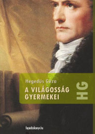 Title: A világosság gyermekei, Author: Géza Hegedüs
