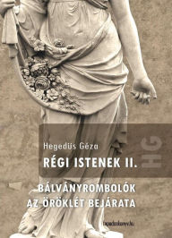 Title: Régi Istenek II. kötet, Author: Géza Hegedüs