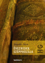 Title: Évezredek szépprózája, Author: Géza Hegedüs