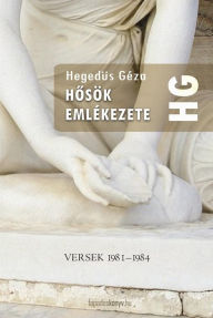 Title: Hosök emlékezete: Versek 1981-1984, Author: Géza Hegedüs