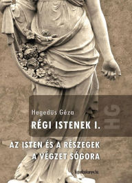 Title: Régi Istenek I. kötet, Author: Géza Hegedüs