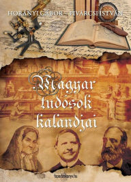 Title: Magyar tudósok kalandjai, Author: Gábor Horányi
