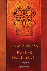 Title: Levelek Erdélybol, Author: Rózsa Ignácz