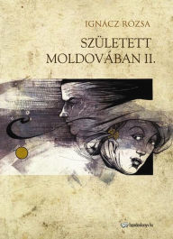 Title: Született Moldovában II. rész, Author: Rózsa Ignácz