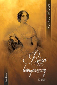 Title: Róza leányasszony II. kötet, Author: Rózsa Ignácz