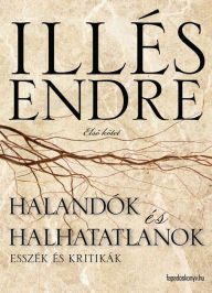 Title: Halandók és halhatatlanok I. rész, Author: Endre Illés