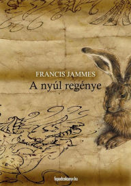 Title: A nyúl regénye: Kisregények, Author: Jammes Francis