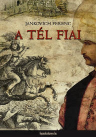 Title: A tél fiai: Dunántúli végeken 2., Author: Ferenc Jankovich