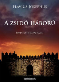 Title: A zsidó háború, Author: Flavius Josephus