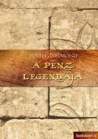 Title: A pénz legendája, Gányó Julcsa, Fuimus, Author: Zsigmond Justh