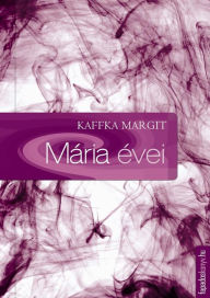 Title: Mária évei, Author: Margit Kaffka