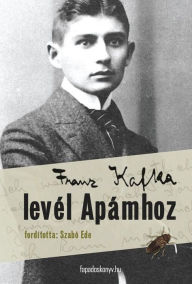 Title: Levél Apámhoz, Author: Franz Kafka
