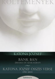 Title: Bánk Bán és összes versek, Author: József Katona