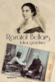 Title: Rózától Belláig: Jókai szerelmei, Author: László Kelecsényi
