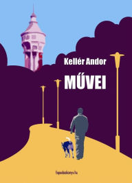 Title: Kellér Andor művei, Author: Kellér Andor