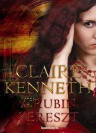 Title: A rubin kereszt, Author: Kenneth Claire